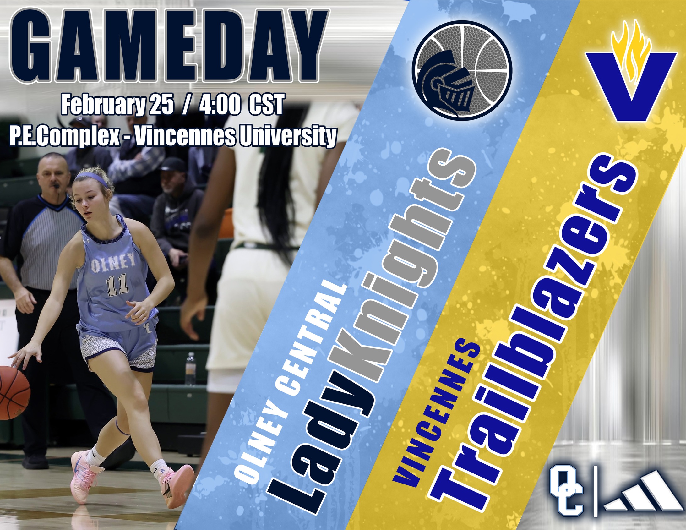 Today’s game day image has a background with a picture of Chyann Padgett dribbling the ball at Lincoln Trail
On the right side of the image is two thick diagonal boxes that go from the top right corner all the way to the bottom of the image.  The left side is navy blue and has the circular basketball logo with a knight helmet in the bottom left corner at the top. Diagonally upward it says Olney Central Lady Knights. To the right of the navy stripe is yellow stripe that has Vincennes University logo at the top. It is a blue V with a yellow flame coming out of the top. Below the VU logo are the words Vincennes Trailblazers in blue letters. 
In the top left corner of the entire image, it says GAME DAY in navy blue letters outlined in grey and white.  Under the words game day it says February 25, 4:00 PM CST and under that it says P.E.Complex – Vincennes University. 
